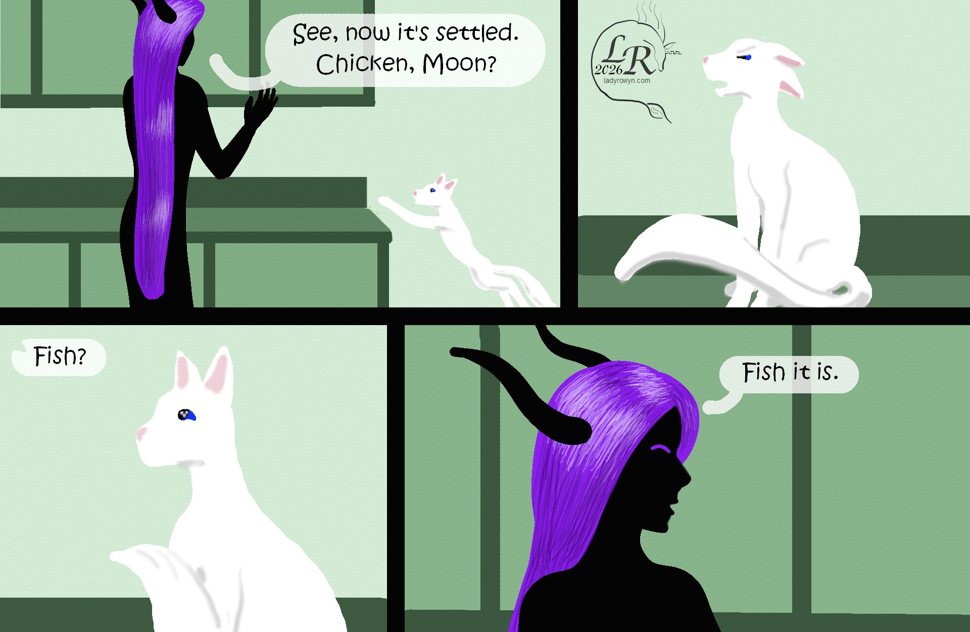 
Panel one: Moon jumps on the counter next to Zhenshay. 

Zhenshay: “See? Now it’s settled. Chicken, Moon?” 
Panel 2: Moon flattens her ears. 
Zhenshay: “Fish?” 
Panel 3: Moon’s ears perk. 
Panel 4: Zhenshay, grinning: “Fish it is.”
